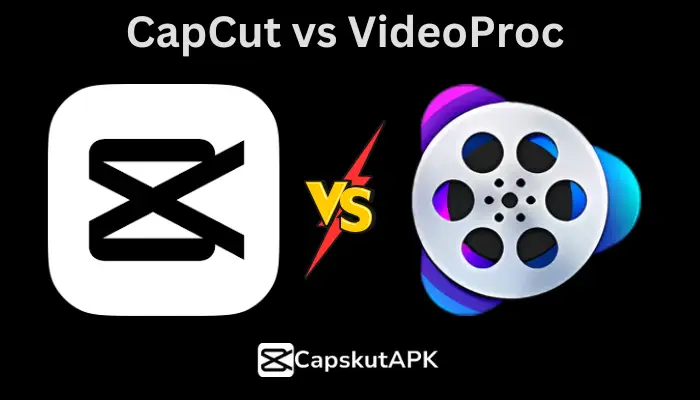 CapCut vs VideoProc